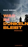 Was im Dunkeln bleibt - Max Diehm - 9783896563439