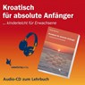 Kroatisch für absolute Anfänger. Audio-CD -  - 9783896578235