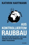 Aus kontrolliertem Raubbau - Kathrin Hartmann - 9783896675323