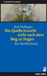 Die Quelle braucht nicht nach dem Weg zu fragen - Bert Hellinger - 9783896705907