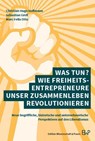 Was tun? Wie Freiheitsentrepreneure unser Zusammenleben revolutionieren - Marc-Felix Otto ; Christian Hugo Hoffmann ; Sebastian Grell - 9783896738141