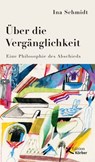 Über die Vergänglichkeit - Ina Schmidt - 9783896845603