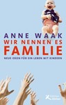 Wir nennen es Familie - Anne Waak - 9783896845788