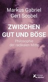 Zwischen Gut und Böse - Markus Gabriel ; Gert Scobel - 9783896845863