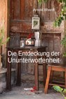 Die Entdeckung der Ununterworfenheit - Arnold Illhardt - 9783896888877