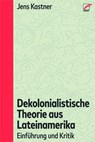 Dekolonialistische Theorie aus Lateinamerika - Jens Kastner - 9783897710931