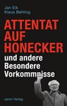 Attentat auf Honecker und andere Besondere Vorkommnisse - Jan Eik ; Klaus Behling - 9783897738140