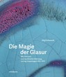 Die Magie der Glasur - Jörg Schwandt - 9783897907492