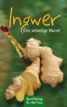 Ingwer. Eine vielseitige Wurzel - Ute Scheffler - 9783897984011