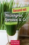 Gesund mit Weizengras, Sprossen & Co. - Carola Ruff - 9783897984301