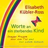 Worte an ein sterbendes Kind - Elisabeth Kübler-Ross - 9783898453332