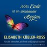 Jedes Ende ist ein strahlender Beginn - Elisabeth Kübler-Ross - 9783898456807