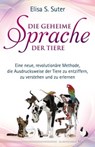 Die geheime Sprache der Tiere - Elisa S. Suter - 9783898456920