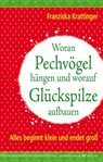 Woran Pechvögel hängen und worauf Glückspilze aufbauen - Franziska Krattinger - 9783898459495