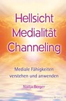 Hellsicht, Medialität, Channeling - Nadja Berger - 9783898459624