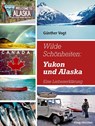 Wilde Schönheiten: Yukon und Alaska - Günther Vogt - 9783898468114