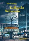 Treffpunkt Weltzeituhr - Udo Freiberg - 9783898469128