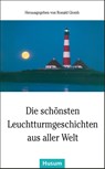 Die schönsten Leuchtturmgeschichten aus aller Welt - Ronald Glomb - 9783898766760