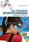 Ich trainiere Sportschießen - Katrin Barth ; Steffen Däbel ; Beate Dreilich - 9783898999830
