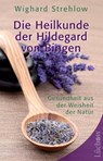 Die Heilkunde der Hildegard von Bingen - Wighard Strehlow - 9783899013986