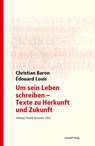 Um sein Leben schreiben - Texte zu Herkunft und Zukunft - Christian Baron ; Édouard Louis - 9783899294613