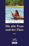 Die alte Frau und der Fluss - Ismail Fahd Ismail - 9783899302172