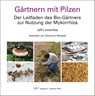 Gärtnern mit Pilzen - Jeff Lowenfels - 9783899372519
