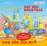 Was hör ich da? Auf der Baustelle -  - 9783899408911