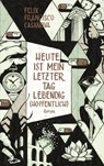Heute ist mein letzter Tag lebendig (hoffentlich) - Félix Francisco Casanova - 9783902844682