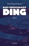 Dies unfassbare Ding - Peter Marius Huemer - 9783903061859