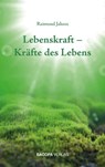 Lebenskraft - Kräfte des Lebens - Raimund Jakesz - 9783903071643