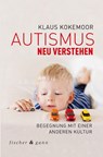 Autismus neu verstehen - Klaus Kokemoor - 9783903072350