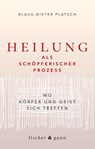Heilung als schöpferischer Prozess - Klaus-Dieter Platsch - 9783903072886