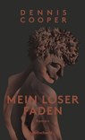 Mein loser Faden - Dennis Cooper - 9783903081666