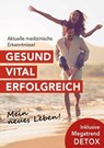 Gesund. Vital. Erfolgreich. - Dr. Norbert Bachl ; Marianne Mittendorfer ; Dr. Peter Renner ; Dr. Angelika Sprüth ; Dr. Marcus Täuber ; Dr. Oliver Tobolski - 9783903183513