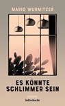 Es könnte schlimmer sein - Mario Wurmitzer - 9783903422353