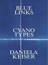 Blue Links. Cyanotypes. Daniela Keiser - Björn Egging ; Tim Kammasch ; Anna Liesching ; Linda Schädler - 9783903572898