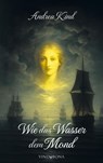 Wie das Wasser dem Mond - Andrea Kind - 9783903579866