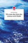 Wie man den Sinn des Lebens nicht findet - Uwe Böschemeyer - 9783903715158