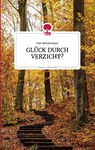 GLÜCK DURCH VERZICHT? Life is a story - story.one - Uwe Böschemeyer - 9783903715288