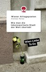 Wie man die lebenswerteste Stadt der Welt überlebt - Andreas Rainer ; Wiener Alltagspoeten - 9783903715349