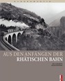 Aus den Anfängen der Rhätischen Bahn - Iso Camartin - 9783905111361