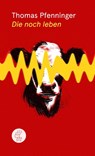 Die noch leben - Thomas Pfenninger - 9783905574579