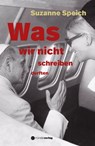 Was wir nicht schreiben durften - Suzanne Speich ; Charlotte Peter - 9783905896916