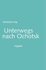 Unterwegs nach Ochotsk - Eleonore Frey - 9783906050164