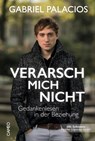 Verarsch mich nicht - Gabriel Palacios - 9783906287317