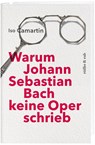 Warum Johann Sebastian Bach keine Oper schrieb - Iso Camartin - 9783906304960