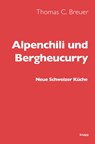 Alpenchili und Bergheucurry - Thomas C. Breuer - 9783906311531