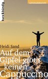 Auf dem Gipfel gibt's keinen Cappuccino - Heidi Sand ; Kristin Koopmann - 9783907126325