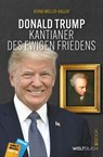Donald Trump – Kantianer des ewigen Friedens - Bernd Müller-Kaller ; Dirk Kohl - 9783907347478